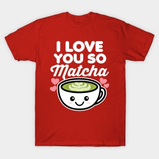 I Love You So Matcha Tea Coffee Lover Hearts Valentine's Day T-Shirt